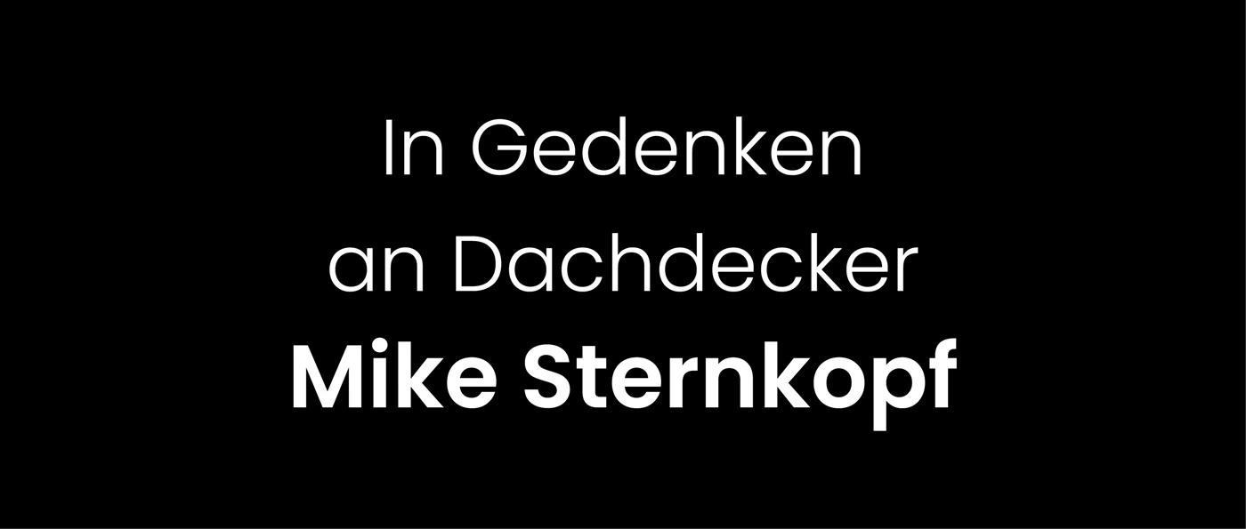 Schwarzer Hintergrund mit weißem Text: "In Gedenken an Dachdecker Mike Sternkopf".